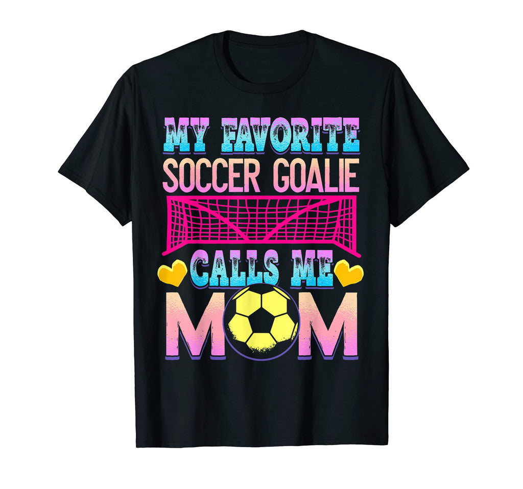 Soccer Mom Goalie Goal Keeper Mother T-Shirt - Casual Everyday Wear Unisex - T-Shirt, Sweatshirt, Hoodie