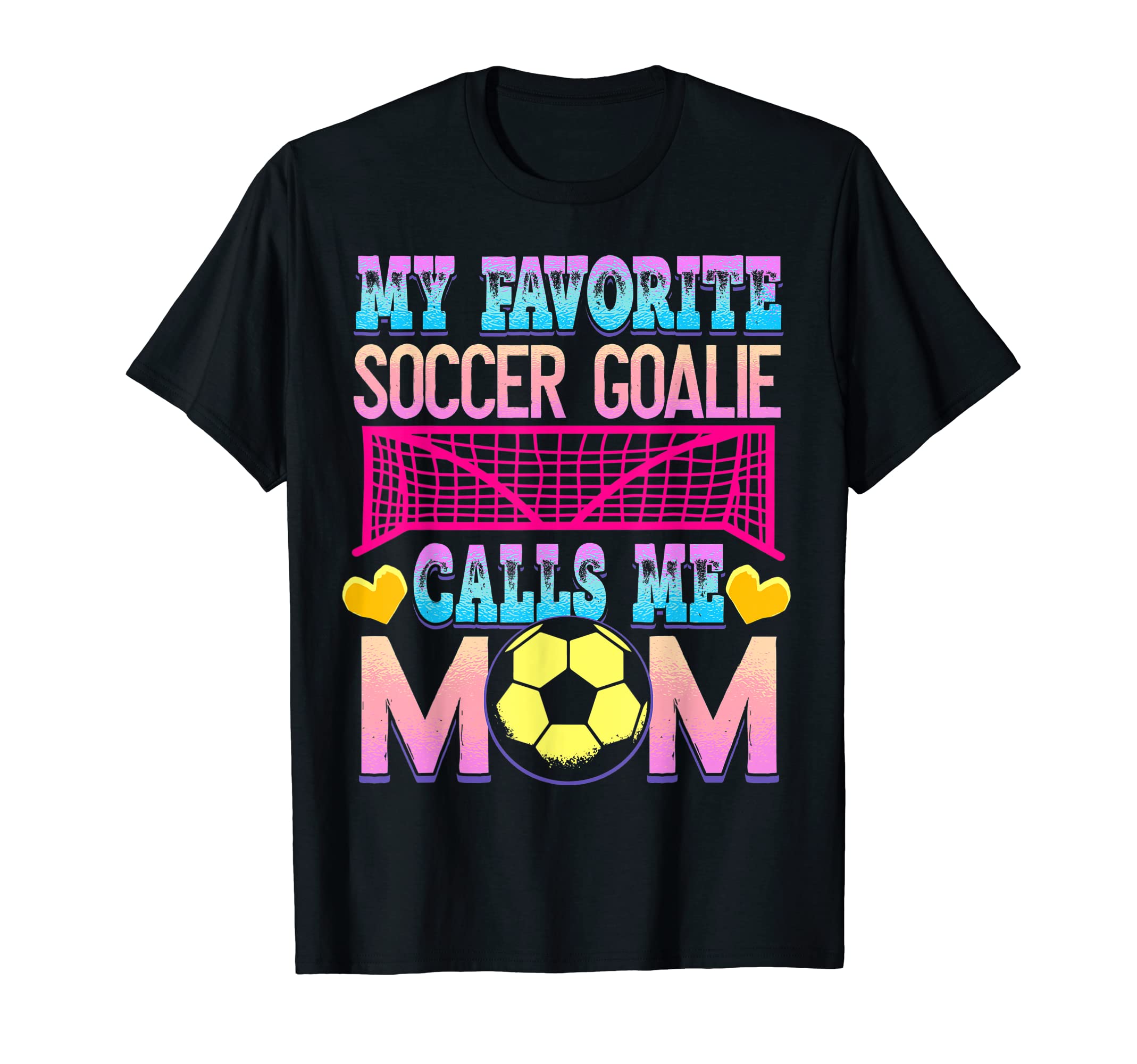 Soccer Mom Goalie Goal Keeper Mother T-Shirt - Casual Everyday Wear Unisex - T-Shirt, Sweatshirt, Hoodie