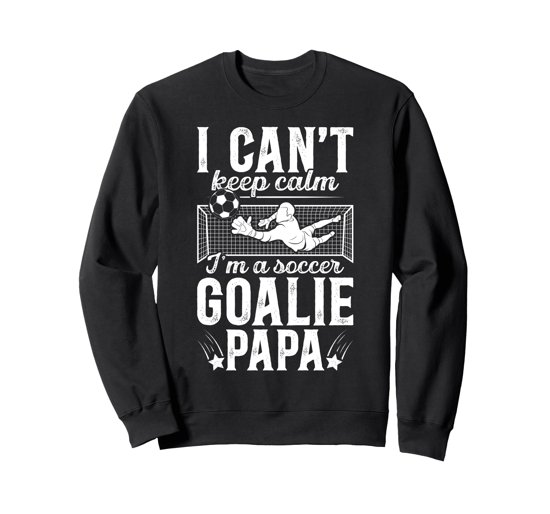 Im Soccer Goalie Papa Soccer Sweatshirt - Novelty Apparel Unisex - T-Shirt, Sweatshirt, Hoodie