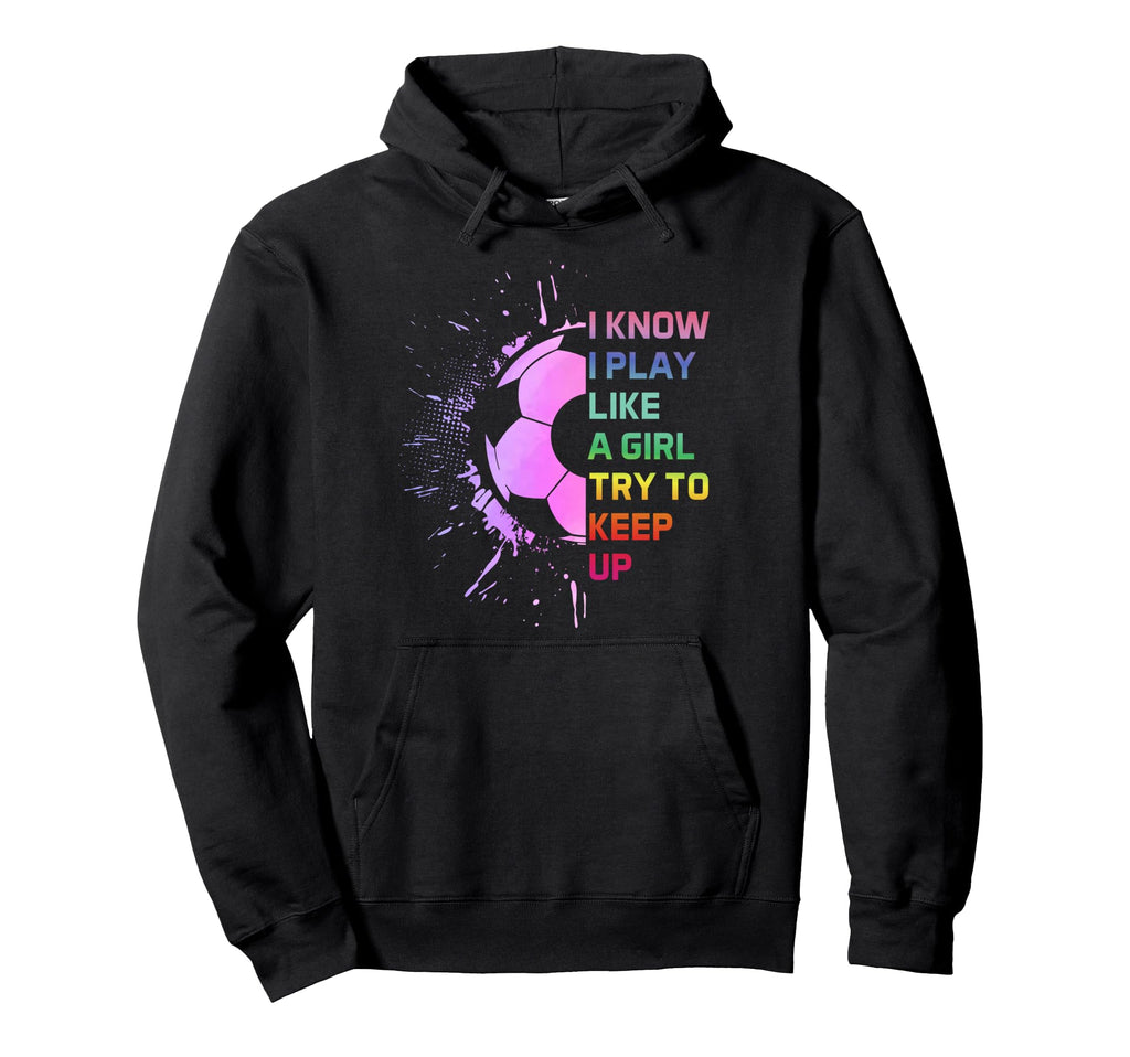 I Know I Play Like Try To Keep Up Hoodie - Custom Art Print Men Women - T-Shirt, Sweatshirt, Hoodie