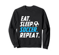 Eat Sleep Soccer Repeat Funny Sweatshirt - Fun Novelty Design Unisex - T-Shirt, Sweatshirt, Hoodie