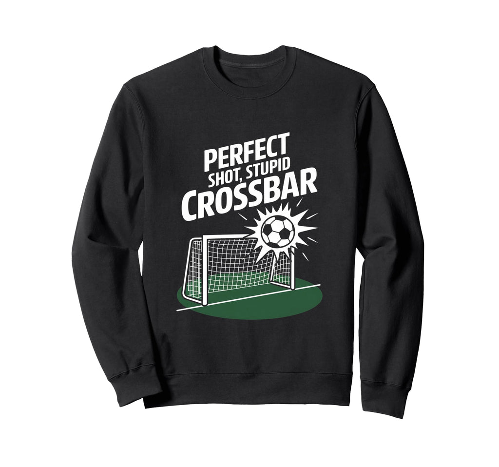 Shot Stupid Crossbar Funny Soccer Sweatshirt - Aesthetic Graphic Unisex - T-Shirt, Sweatshirt, Hoodie