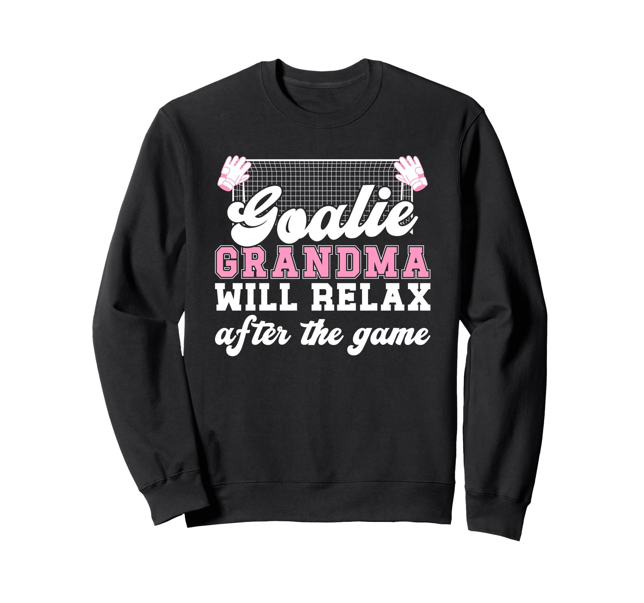 Funny Soccer Goalie Grandma Sweatshirt - Fun Novelty Design Men Women - T-Shirt, Sweatshirt, Hoodie