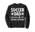 Soccer Dad Pay Drive Clap Dad Sweatshirt - Novelty Apparel Men Women - T-Shirt, Sweatshirt, Hoodie
