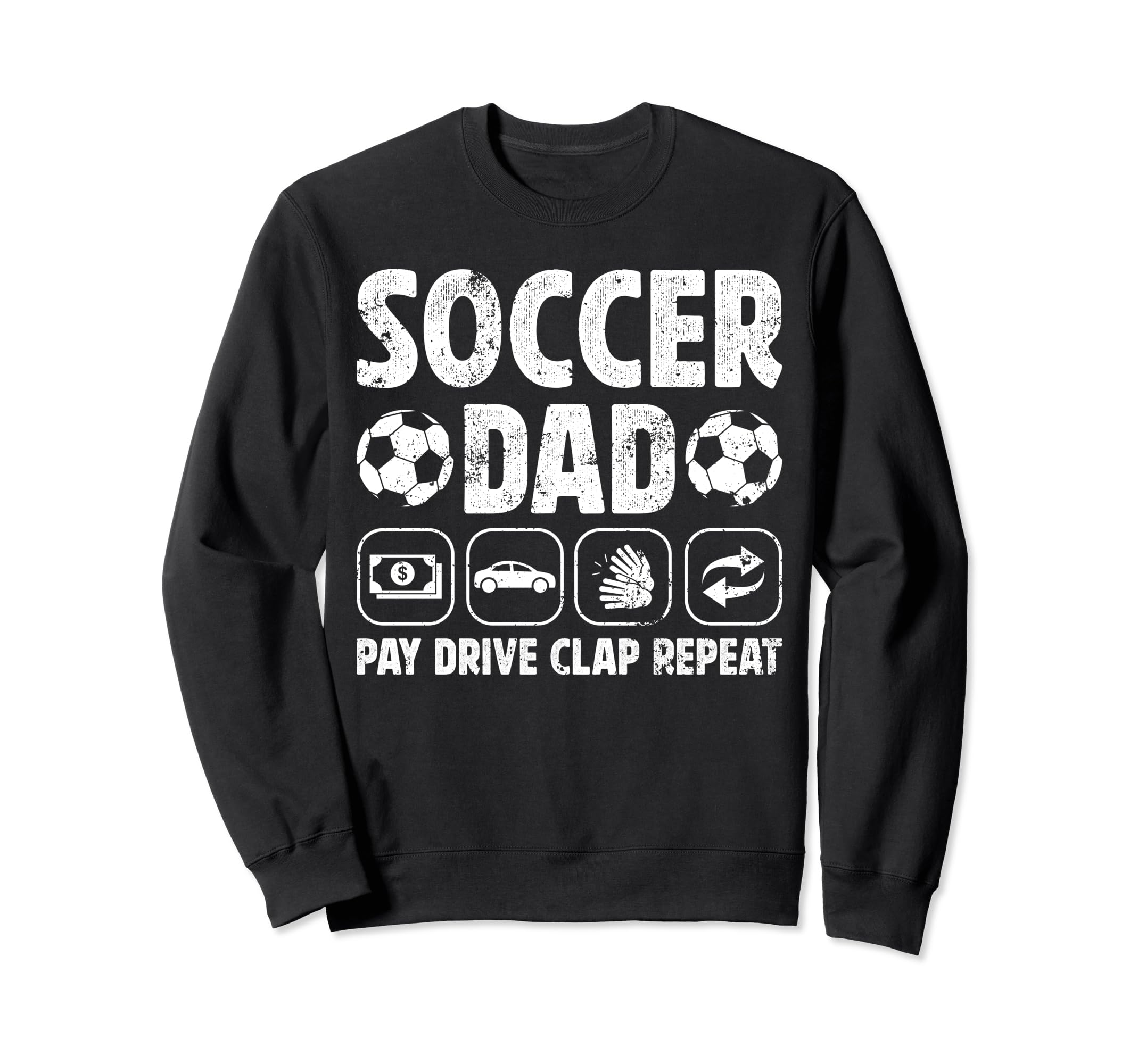 Soccer Dad Pay Drive Clap Dad Sweatshirt - Novelty Apparel Men Women - T-Shirt, Sweatshirt, Hoodie