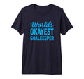 Worlds Okayest Goalkeeper Funny T-Shirt - Graphic Print for Adults - T-Shirt, Sweatshirt, Hoodie
