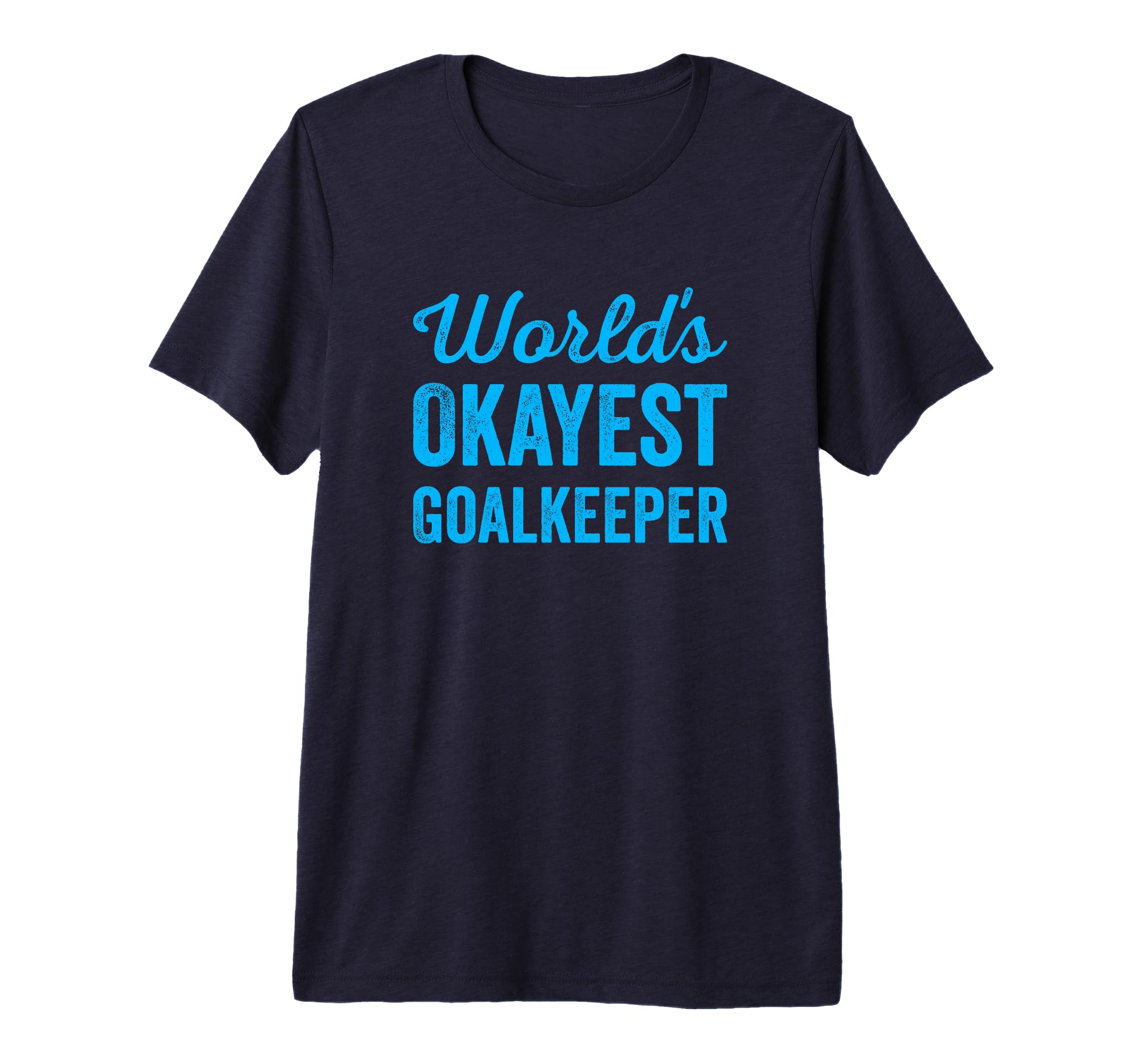 Worlds Okayest Goalkeeper Funny T-Shirt - Graphic Print for Adults - T-Shirt, Sweatshirt, Hoodie