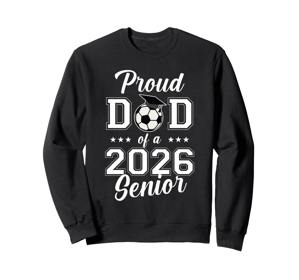 Proud Senior Dad Soccer Class Sweatshirt - Casual Everyday Wear Unisex - T-Shirt, Sweatshirt, Hoodie