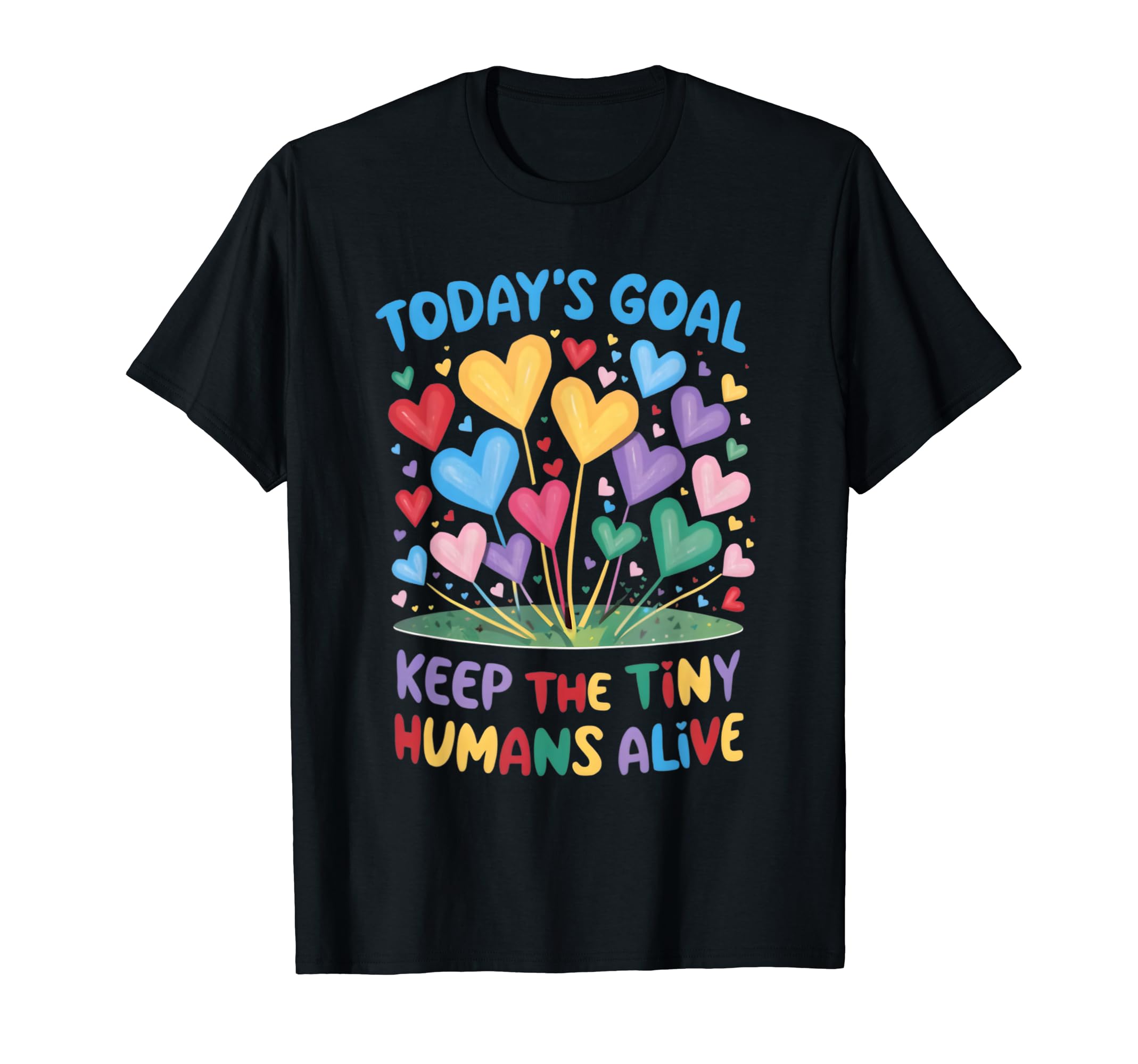 Todays Goal Keep Tiny Humans Alive T-Shirt - Streetwear Style Unisex - T-Shirt, Sweatshirt, Hoodie