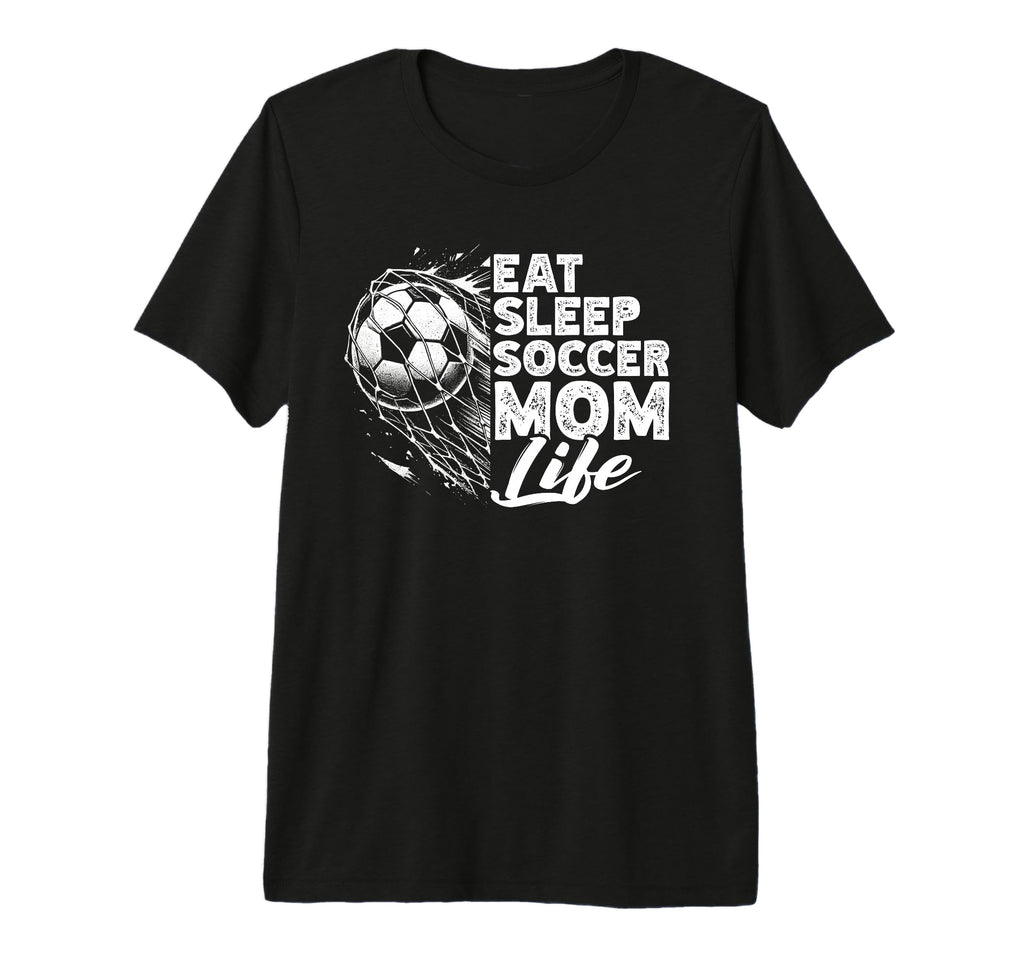 Eat Sleep Soccer Mom Life Soccer Season T-Shirt - Unique Graphic Men Women - T-Shirt, Sweatshirt, Hoodie