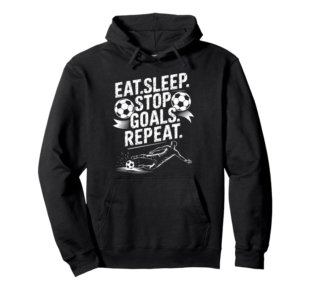 Goal Keeper And Soccer Player Eat Sleep Hoodie - Unique Graphic Men Women - T-Shirt, Sweatshirt, Hoodie