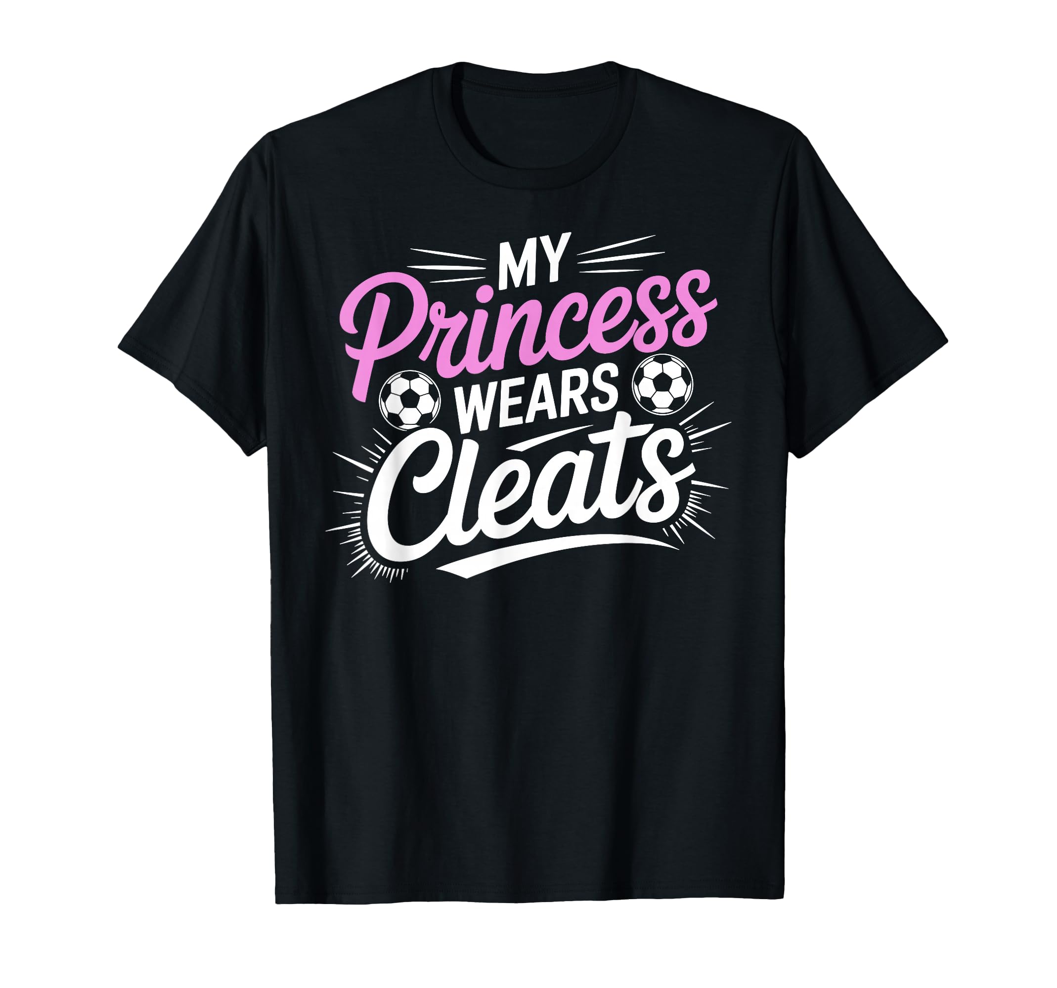 My Princess Wear Cleats Soccer Player T-Shirt - Novelty Apparel Men Women - T-Shirt, Sweatshirt, Hoodie