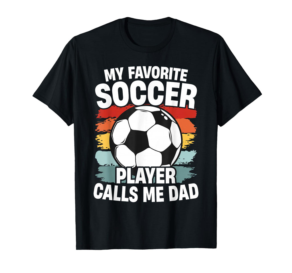 My Favorite Soccer Player Calls T-Shirt - Casual Everyday Wear Men Women - T-Shirt, Sweatshirt, Hoodie