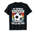 My Favorite Soccer Player Calls T-Shirt - Casual Everyday Wear Men Women - T-Shirt, Sweatshirt, Hoodie