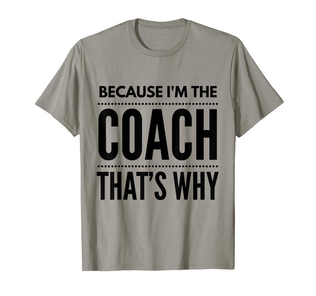 Because Im Coach Funny Coaching T-Shirt - Trendy Graphic Unisex - T-Shirt, Sweatshirt, Hoodie