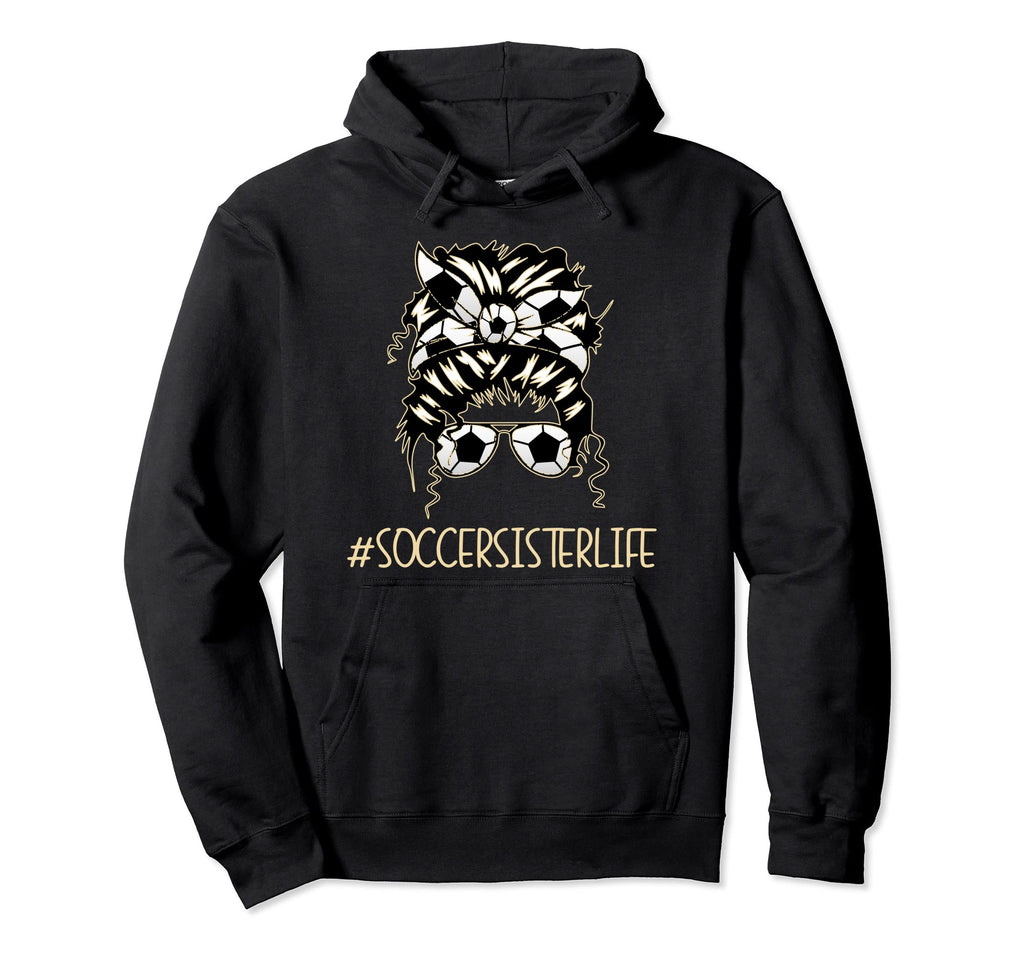 Soccer Sister Life Sports Player Hoodie - Casual Everyday Wear Unisex - T-Shirt, Sweatshirt, Hoodie