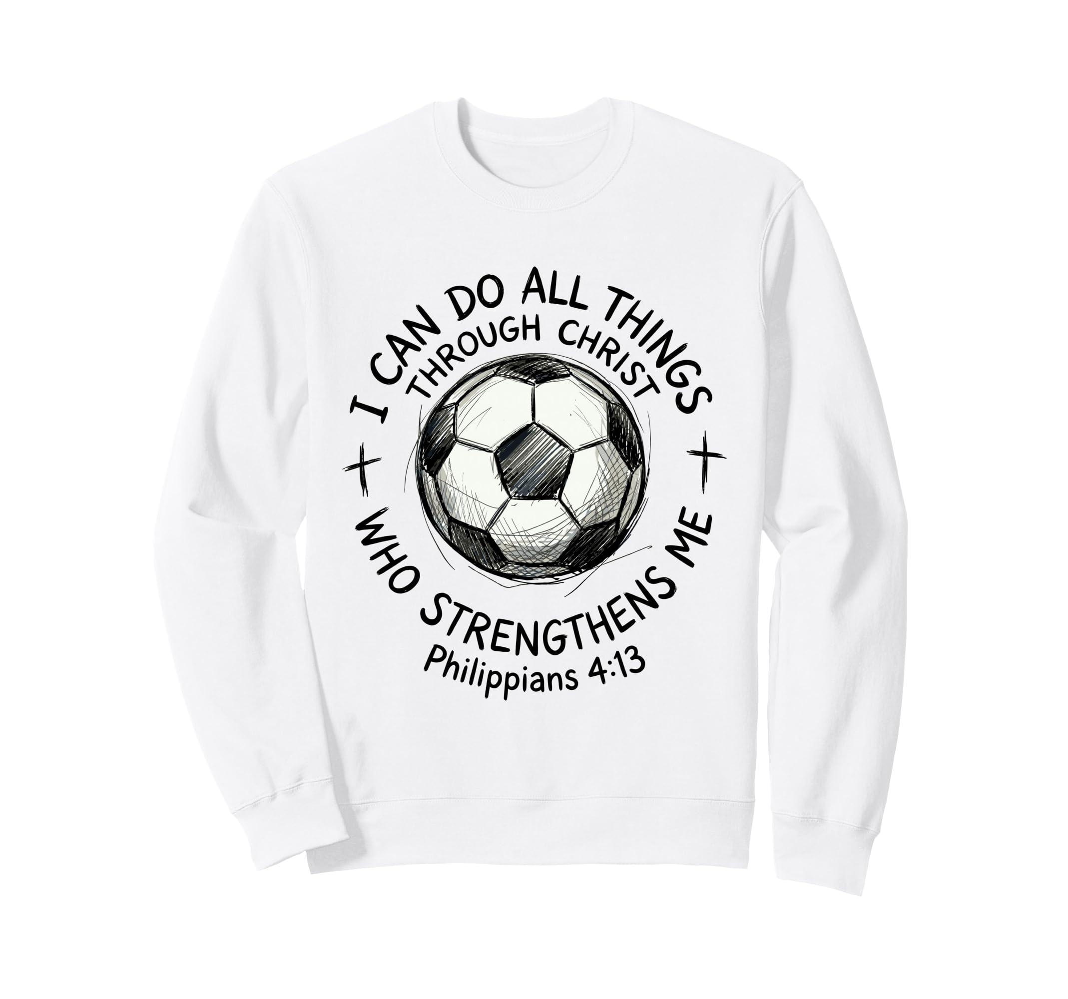 Soccer I Can Do All Things Through Sweatshirt - Unique Graphic Unisex - T-Shirt, Sweatshirt, Hoodie