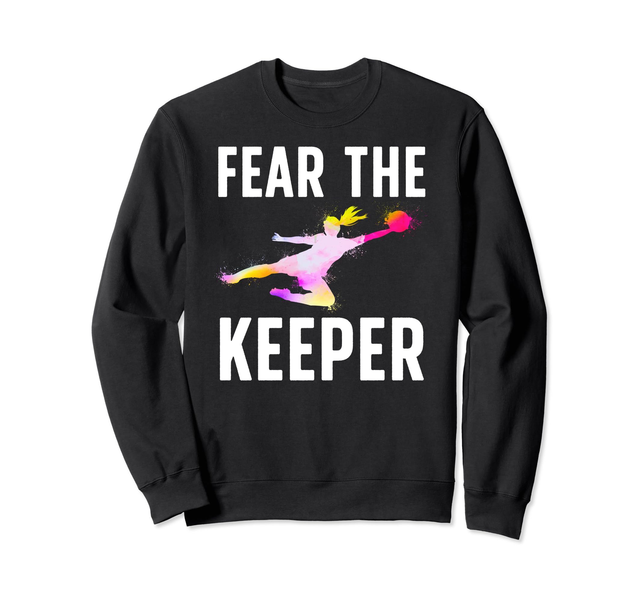 Fear Soccer Keeper Soccer Sweatshirt - Trendy Graphic for Adults - T-Shirt, Sweatshirt, Hoodie