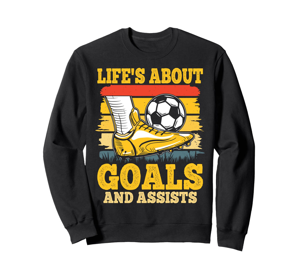 Soccer Lifes About Goals And Sweatshirt - Casual Everyday Wear Unisex - T-Shirt, Sweatshirt, Hoodie