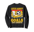 Soccer Lifes About Goals And Sweatshirt - Casual Everyday Wear Unisex - T-Shirt, Sweatshirt, Hoodie
