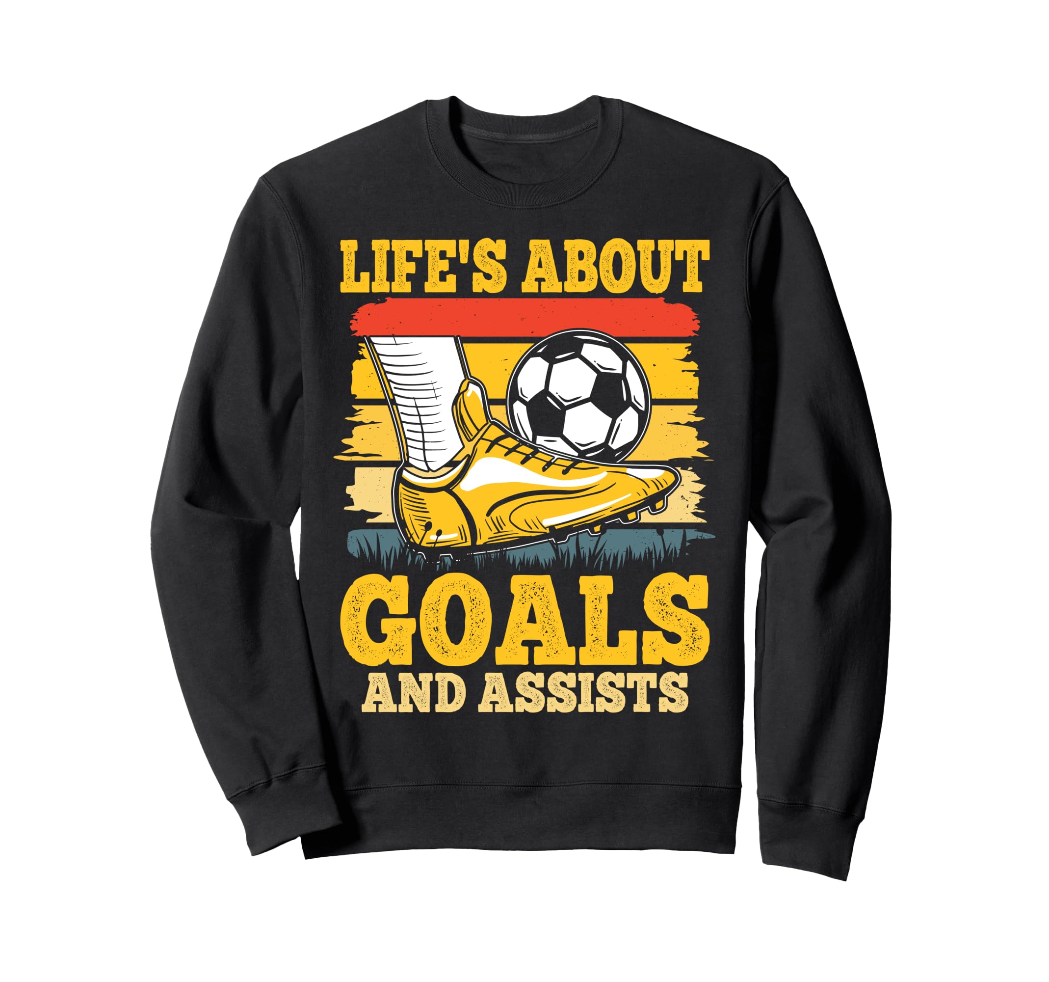 Soccer Lifes About Goals And Sweatshirt - Casual Everyday Wear Unisex - T-Shirt, Sweatshirt, Hoodie
