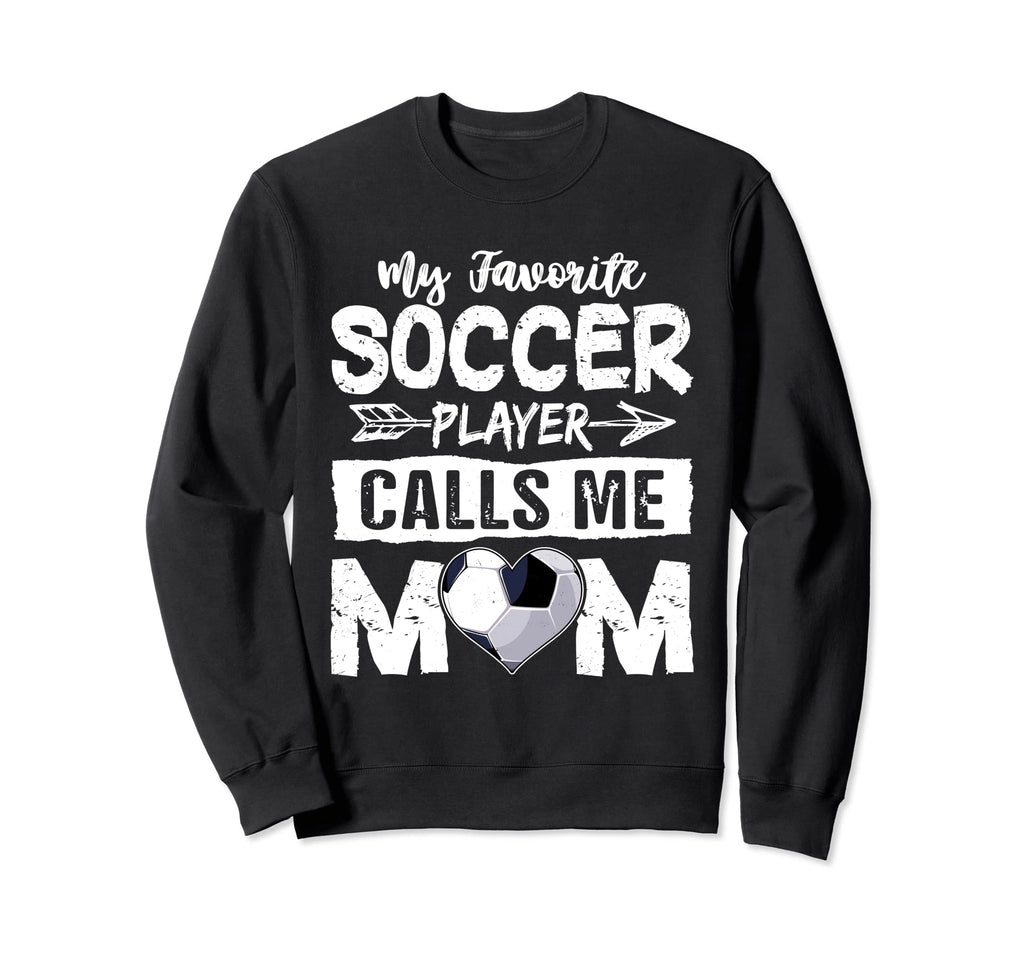 My Favorite Soccer Player Calls Me Sweatshirt - Unique Graphic Men Women - T-Shirt, Sweatshirt, Hoodie