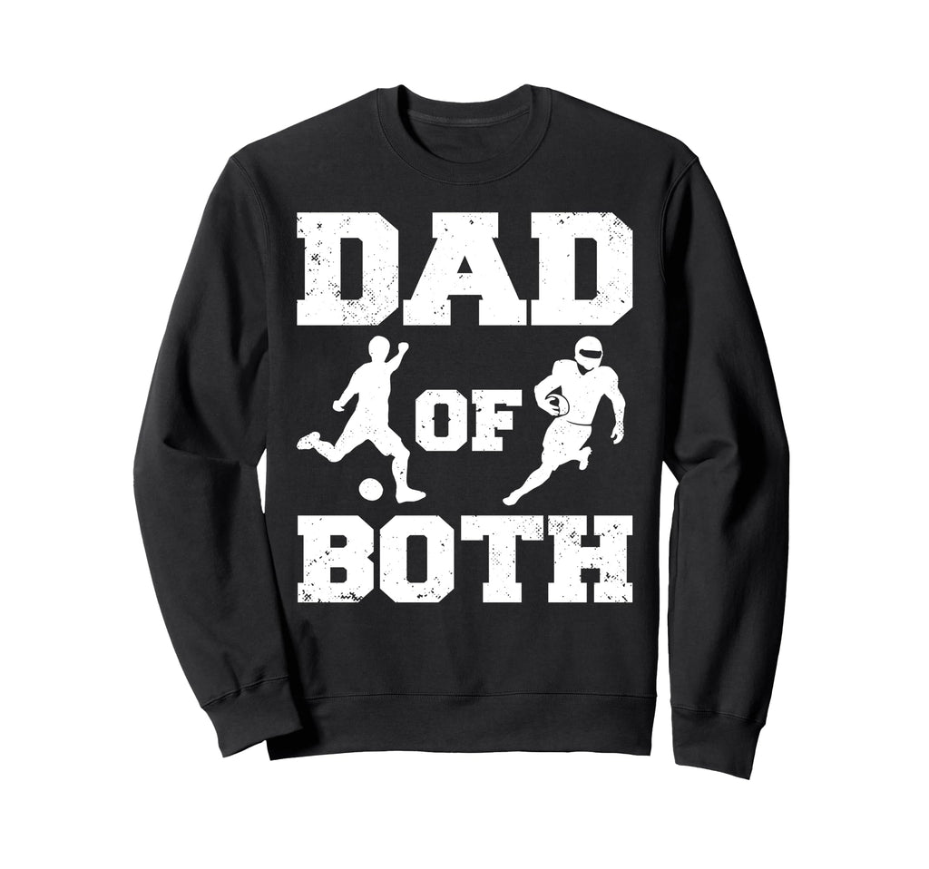 Dad Both Funny Soccer Football Dad Sweatshirt - Novelty Apparel for Adults - T-Shirt, Sweatshirt, Hoodie