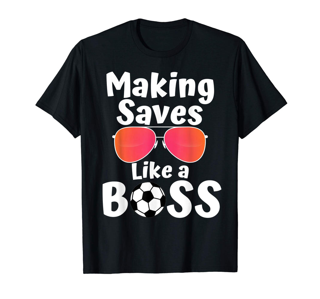 Making Saves Like Boss Goalie Soccer T-Shirt - Custom Art Print for Adults - T-Shirt, Sweatshirt, Hoodie
