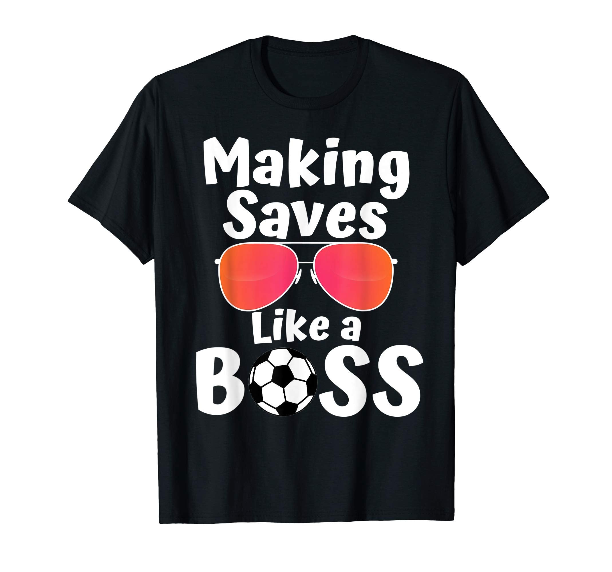 Making Saves Like Boss Goalie Soccer T-Shirt - Custom Art Print for Adults - T-Shirt, Sweatshirt, Hoodie