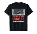 Thats My Goalie Goal Keeper Father And T-Shirt - Streetwear Style Unisex - T-Shirt, Sweatshirt, Hoodie