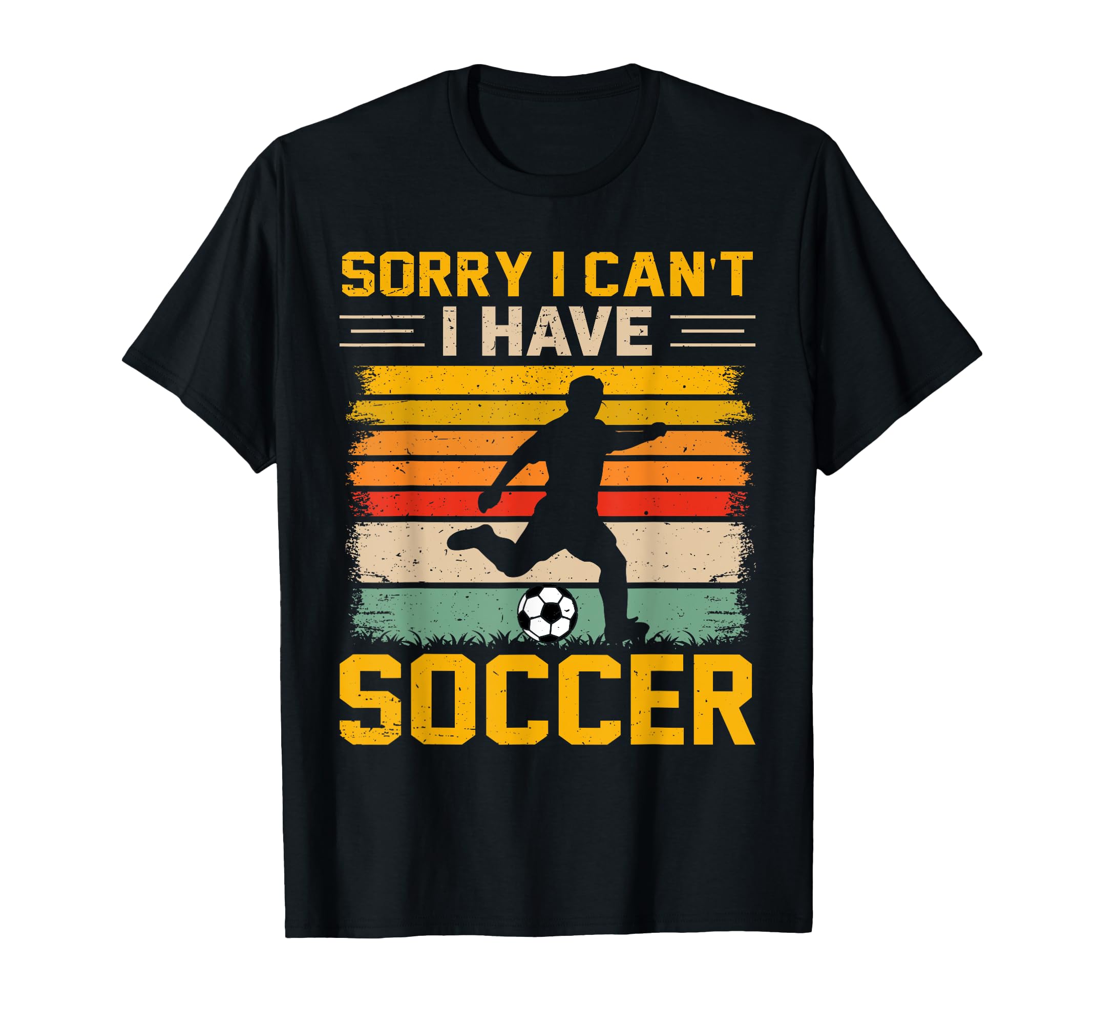 Sorry I Cant Have Soccer Football Sunset T-Shirt - Trendy Graphic Unisex - T-Shirt, Sweatshirt, Hoodie