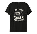 Lifes About Goals And Assists Soccer T-Shirt - Custom Art Print Unisex - T-Shirt, Sweatshirt, Hoodie