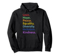 Peace Love Hope Equality Diversity Hoodie - Casual Everyday Wear Men Women - T-Shirt, Sweatshirt, Hoodie