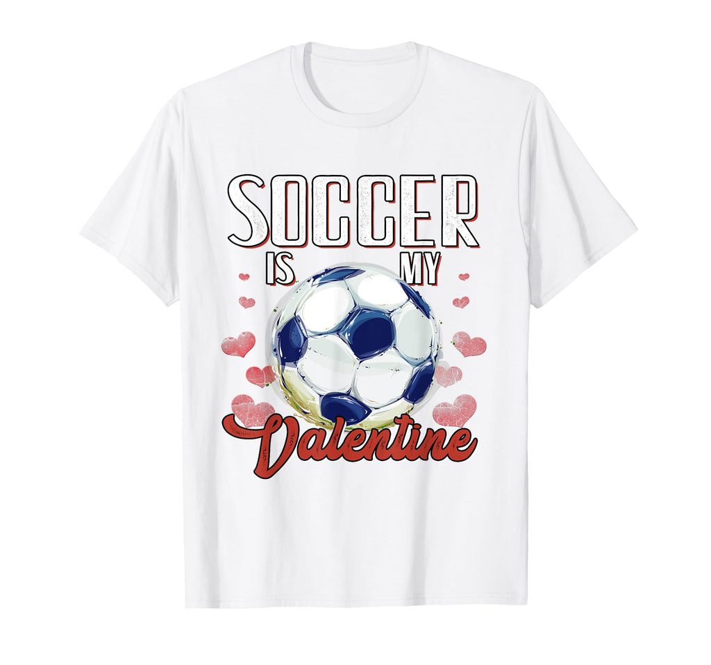Soccer Is My Valentine Soccer Lover T-Shirt - Fun Novelty Design Unisex - T-Shirt, Sweatshirt, Hoodie