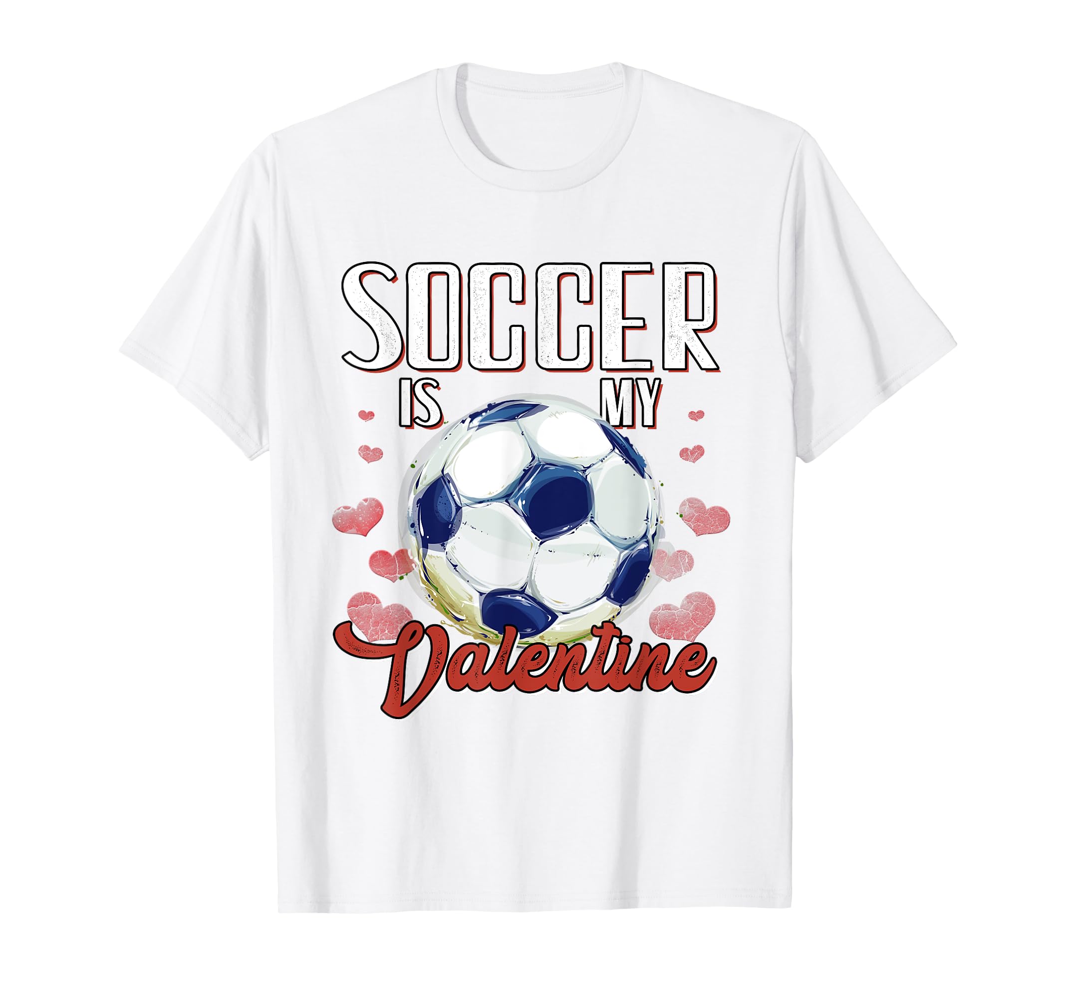 Soccer Is My Valentine Soccer Lover T-Shirt - Fun Novelty Design Unisex - T-Shirt, Sweatshirt, Hoodie