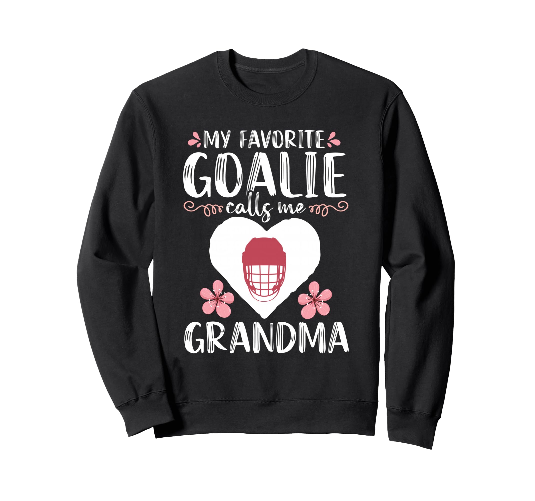My Favorite Goalie Calls Me Sweatshirt - Casual Everyday Wear Unisex - T-Shirt, Sweatshirt, Hoodie