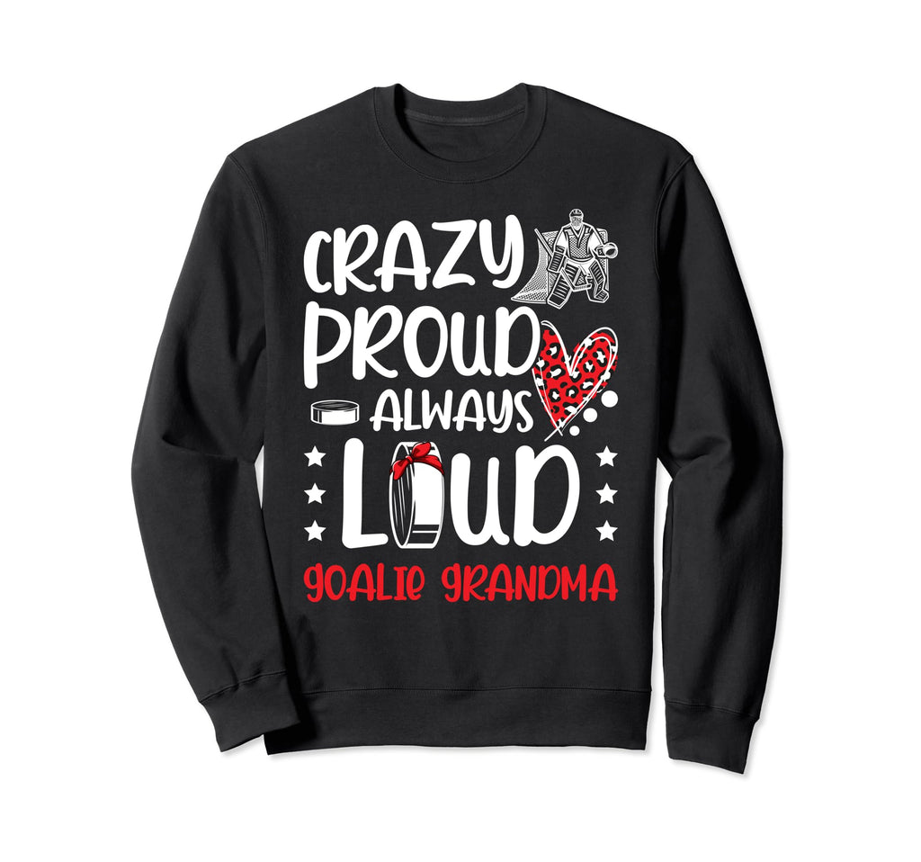 Crazy Proud Ice Hockey Goalie Sweatshirt - Fun Novelty Design Unisex - T-Shirt, Sweatshirt, Hoodie