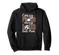 Crazy Proud Always Loud Ball Mom Hoodie - Custom Art Print for Adults - T-Shirt, Sweatshirt, Hoodie