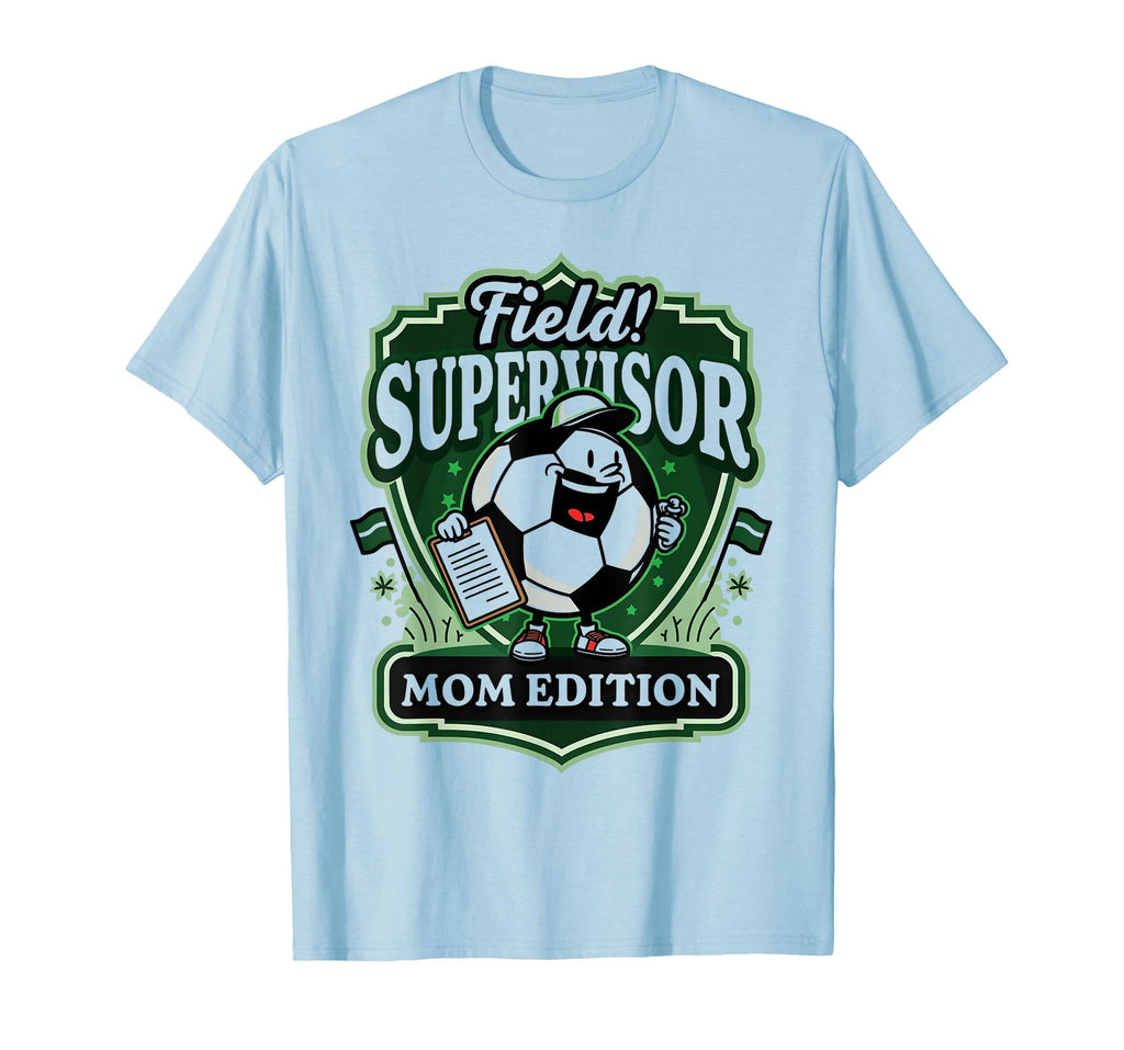 Field Supervisor Mom Soccer T-Shirt - Custom Art Print for Adults - T-Shirt, Sweatshirt, Hoodie