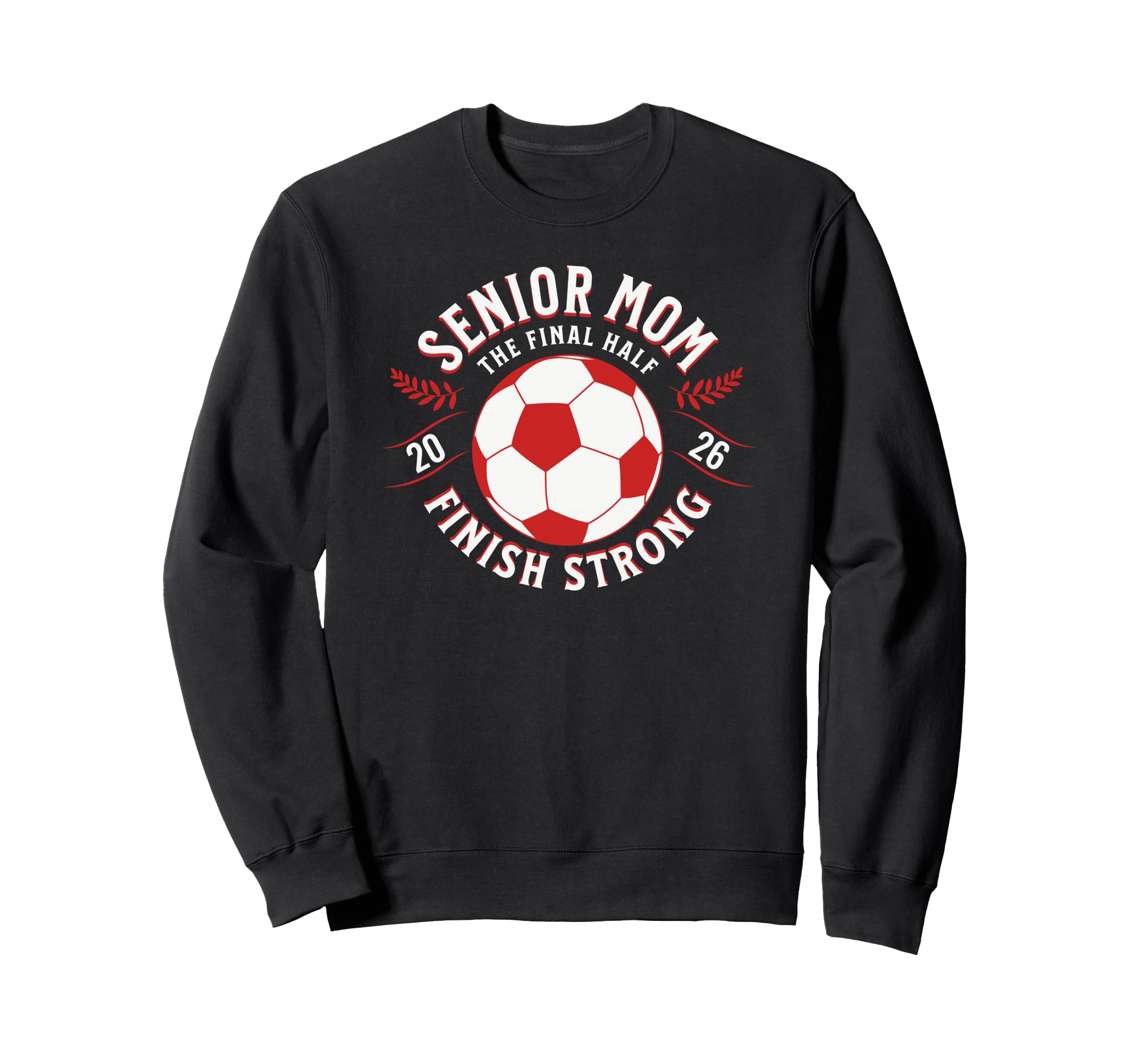 Soccer Senior Mom Final Half 2026 Sweatshirt - Custom Art Print for Adults - T-Shirt, Sweatshirt, Hoodie