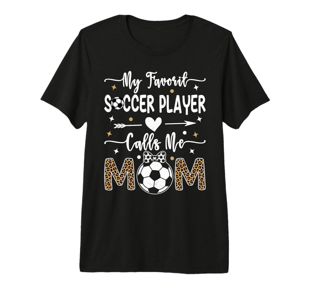 My Favorite Soccer Player Calls Me T-Shirt - Casual Everyday Wear Unisex - T-Shirt, Sweatshirt, Hoodie