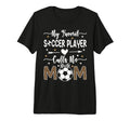 My Favorite Soccer Player Calls Me T-Shirt - Casual Everyday Wear Unisex - T-Shirt, Sweatshirt, Hoodie