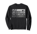 I Play Like Try To Keep Up Funny Sweatshirt - Aesthetic Graphic Unisex - T-Shirt, Sweatshirt, Hoodie