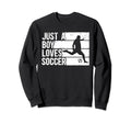 Funny Who Loves Soccer Sweatshirt - Streetwear Style Unisex - T-Shirt, Sweatshirt, Hoodie