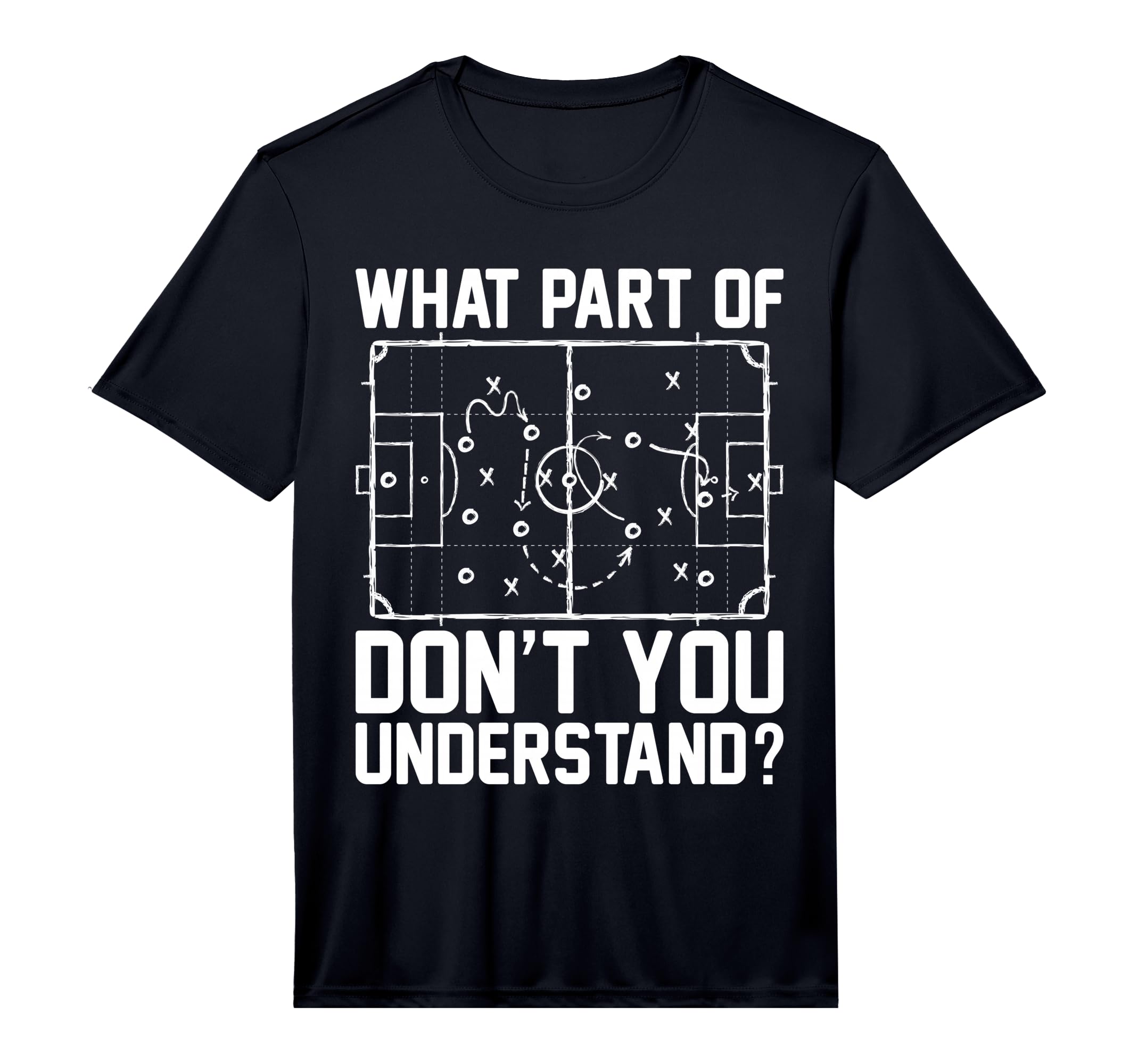 Funny Soccer What Part Dont You T-Shirt - Streetwear Style for Adults - T-Shirt, Sweatshirt, Hoodie