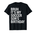 Bruh Its My Soccer Sons Birthday King T-Shirt - Minimalist Print Unisex - T-Shirt, Sweatshirt, Hoodie