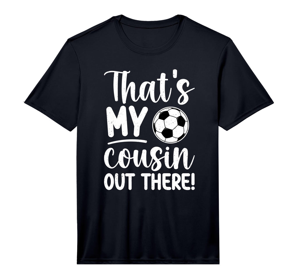 Thats My Cousin Soccer Cousin Soccer T-Shirt - Streetwear Style Unisex - T-Shirt, Sweatshirt, Hoodie
