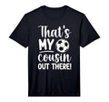 Thats My Cousin Soccer Cousin Soccer T-Shirt - Streetwear Style Unisex - T-Shirt, Sweatshirt, Hoodie