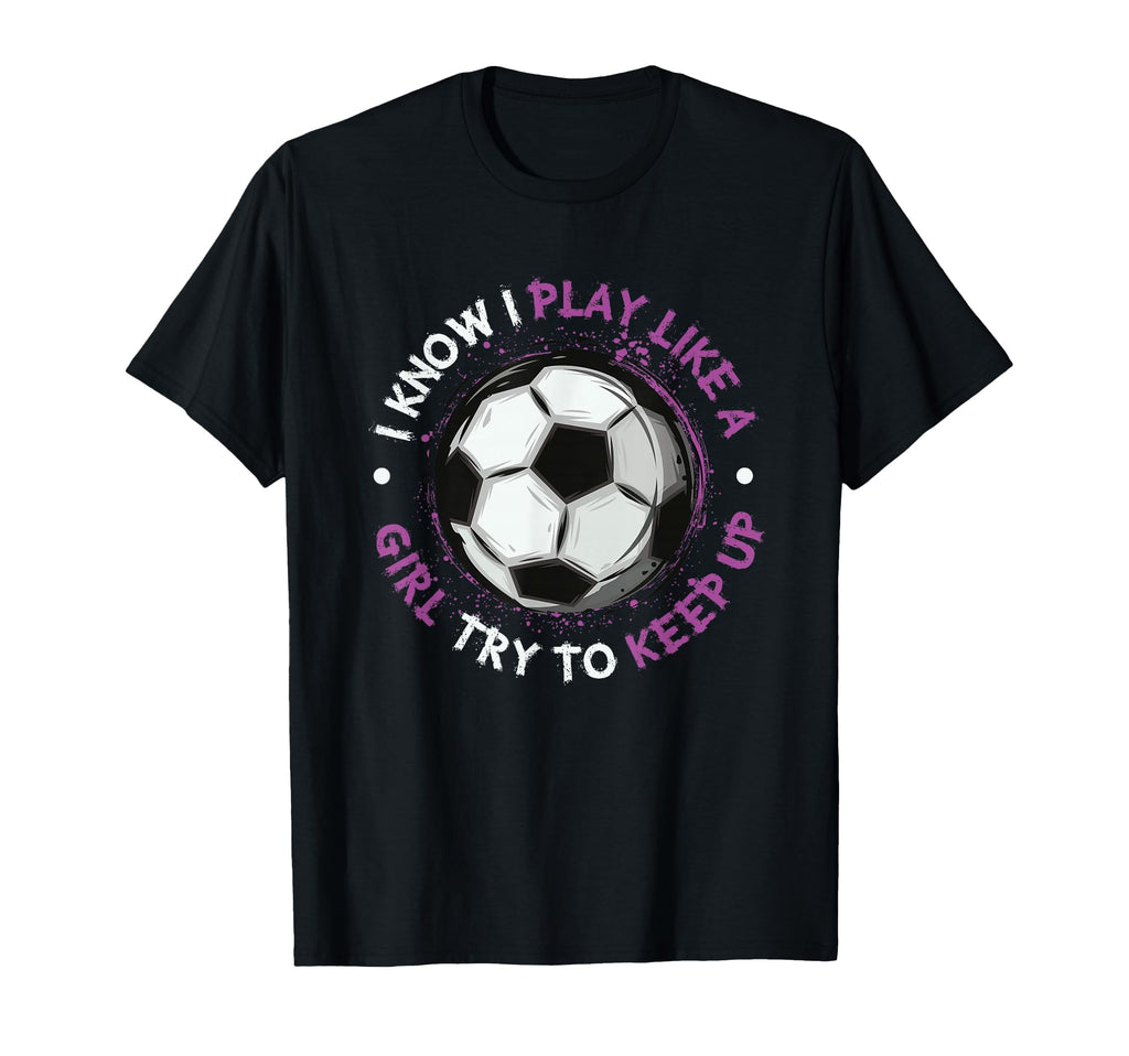 I Play Like Soccer Womens Soccer T-Shirt - Aesthetic Graphic Men Women - T-Shirt, Sweatshirt, Hoodie