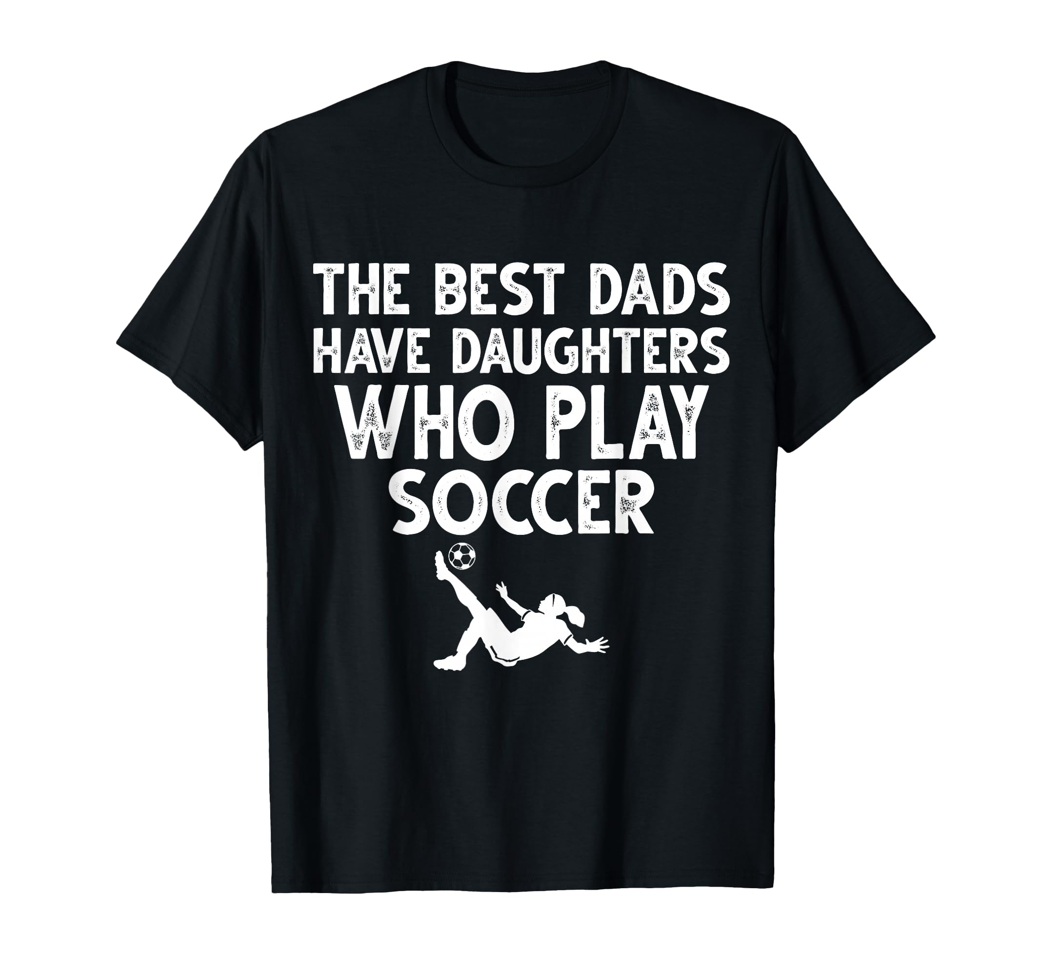 Best Dads Have Daughters Who Play Soccer T-Shirt - Novelty Apparel Unisex - T-Shirt, Sweatshirt, Hoodie